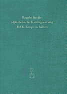 Regeln Fur Die Alphabetische Katalogisierung (Rak): Regeln Fur Die Ansetzung Von Korperschaftsnamen (Rak-Korperschaften)