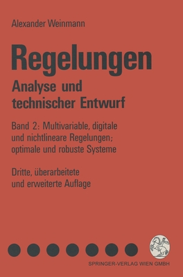 Regelungen. Analyse Und Technischer Entwurf: Band 2: Multivariable, Digitale Und Nichtlineare Regelungen; Optimale Und Robuste Systeme - Weinmann, Alexander