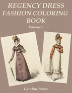 Regency Dress Fashion Coloring Book Volume 2: A Grayscale Fashion Coloring Book for Fans of Jane Austen