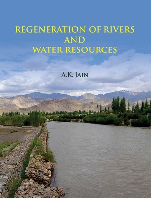 Regeneration of Rivers and Water Resources - Jain, A K