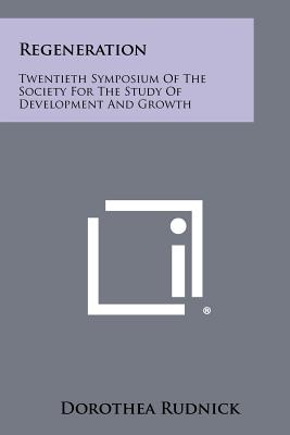 Regeneration: Twentieth Symposium of the Society for the Study of Development and Growth - Rudnick, Dorothea (Editor)