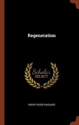 Regeneration - Haggard, Henry Rider, Sir