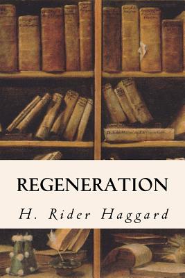 Regeneration - Haggard, H Rider, Sir