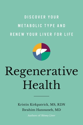 Regenerative Health: Discover Your Metabolic Type and Renew Your Liver for Life - Kirkpatrick, Kristin, and Hanouneh, Ibrahim, MD