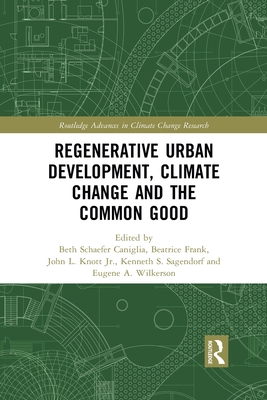Regenerative Urban Development, Climate Change and the Common Good - Caniglia, Beth (Editor), and Frank, Beatrice (Editor), and Knott, Jr. (Editor)