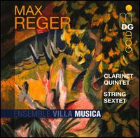 Reger: Clarinet Quintet; String Sextet - Ensemble Villa Musica