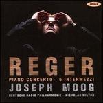 Reger: Piano Concerto; 6 Intermezzi