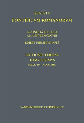 Regesta Pontificum Romanorum: Tomvs I (ab a. 39 - ad a. 604) - Jaff?, Philipp, and Herbers, Klaus (Editor), and Sch?tz, Markus (Adapted by)