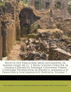 Regesta Sive Rerum Boicarum Autographa Ad Annum Usque MCCC: E Regni Scriniis Fideliter in Summas Contracta Iuxtaque Genuinam Terrae Stirpisque Diversitatem in Bavarica, Alemanica Et Franconica Synchronistice Disposita, Volume 6...