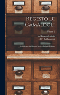 Regesto di Camaldoli: Pubblicato dall'Istituto storico italiano Volume; Volume 2