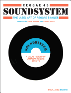 Reggae 45 Soundsystem: The Label Art of Reggae Singles, A Visual History of Jamaican Reggae 1959-79