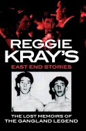 Reggie Kray's East End Stories: The Lost Memoirs of the Gangland Legend
