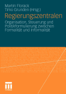 Regierungszentralen: Organisation, Steuerung Und Politikformulierung Zwischen Formalitat Und Informalitat