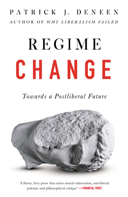 Regime Change: Towards a Postliberal Future - Deneen, Patrick