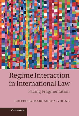 Regime Interaction in International Law: Facing Fragmentation - Young, Margaret A. (Editor)