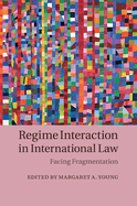 Regime Interaction in International Law: Facing Fragmentation