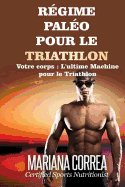 REGIME PALEO Pour le TRIATHLON: Votre corps: L'ultime machine pour le Triathlon