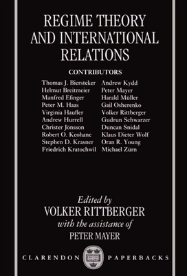 Regime Theory and International Relations - Rittberger, Volker (Editor), and Mayer, Peter (Editor)