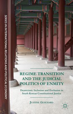 Regime Transition and the Judicial Politics of Enmity: Democratic Inclusion and Exclusion in South Korean Constitutional Justice - Guichard, Justine