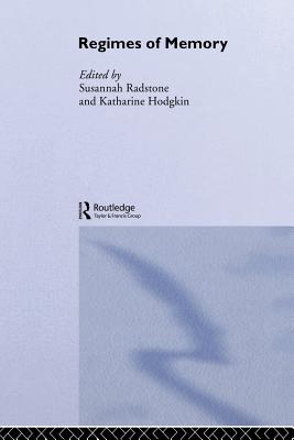 Regimes of Memory - Hodgkin, Katharine (Editor), and Radstone, Susannah (Editor)