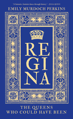 Regina: The Queens Who Could Have Been - Murdoch Perkins, Emily