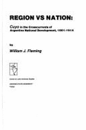 Region Vs. Nation: Cuyo in the Crosscurrents of Argentine Development, 1861-1914