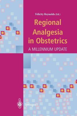Regional Analgesia in Obstetrics: A Millennium Update - Reynolds, Felicity (Editor)