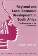 Regional and Local Economic Development in South Africa: The Experience of the Eastern Cape - Nel, Etienne Louis