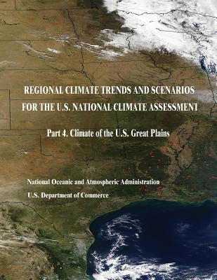 Regional Climate Trends and Scenarios for the U.S. National Climate Assessment: Part 4. Climate of the U.S. Great Plains - Commerce, U S Department of, and Administration, National Oceanic and Atm