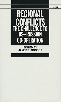 Regional Conflicts: The Challenge to Us--Russian Co-Operation - Goodby, James E (Editor)
