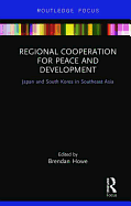 Regional Cooperation for Peace and Development: Japan and South Korea in Southeast Asia