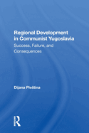 Regional Development in Communist Yugoslavia: Success, Failure, and Consequences