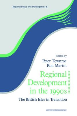 Regional Development in the 1990s: The British Isles in Transition - Martin, Ron (Editor), and Townroe, Peter (Editor)