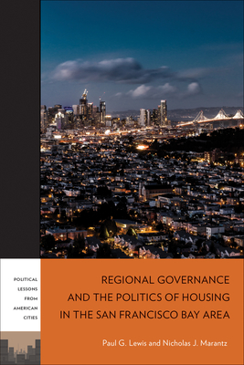 Regional Governance and the Politics of Housing in the San Francisco Bay Area - Lewis, Paul G, and Marantz, Nicholas J