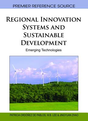 Regional Innovation Systems and Sustainable Development: Emerging Technologies - Ordez de Pablos, Patricia (Editor), and Lee, W B (Editor), and Zhao, Jingyuan (Editor)