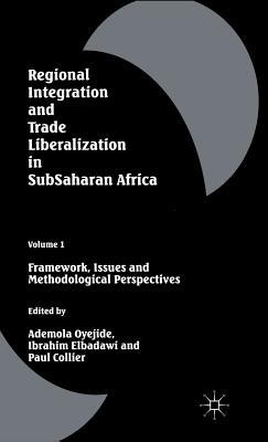 Regional Integration and Trade Liberalization in Subsaharan Africa: Volume 1: Framework, Issues and Methodological Perspectives - Collier, Paul (Editor), and Oyejide, Ademola (Editor)