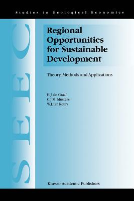 Regional Opportunities for Sustainable Development: Theory, Methods, and Applications - de Graaf, H.J., and Musters, C.J., and Ter Keurs, W.J.