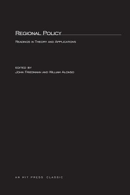 Regional Policy: Readings in Theory and Applications - Friedmann, John (Editor), and Alonso, William (Editor)