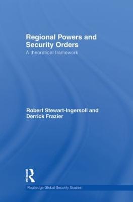 Regional Powers and Security Orders: A Theoretical Framework - Stewart-Ingersoll, Robert, and Frazier, Derrick