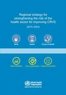Regional Strategy for Strengthening the Role of the Health Sector for Improving Crvs: 2015-2024