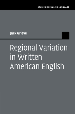 Regional Variation in Written American English - Grieve, Jack
