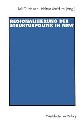 Regionalisierung Der Strukturpolitik in Nordrhein-Westfalen - Heinze, Rolf G (Editor), and Voelzkow, Helmut (Editor)
