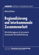 Regionalisierung Und Interkommunale Zusammenarbeit: Wirtschaftsregionen ALS Instrumente Kommunaler Wirtschaftsforderung