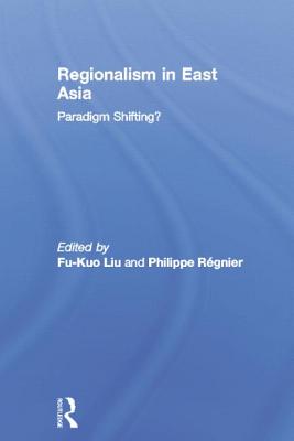 Regionalism in East Asia - Liu, Fu-Kuo (Editor), and Regnier, Philippe (Editor)