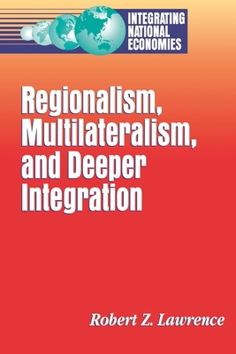 Regionalism, Multilateralism, and Deeper Integration - Lawrence, Robert Z, Professor