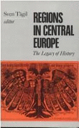 Regions in Central Europe: The Legacy of History - Tagil, Sven, Prof.