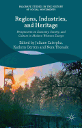 Regions, Industries, and Heritage.: Perspectives on Economy, Society, and Culture in Modern Western Europe