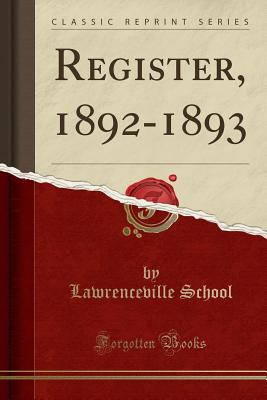 Register, 1892-1893 (Classic Reprint) - School, Lawrenceville