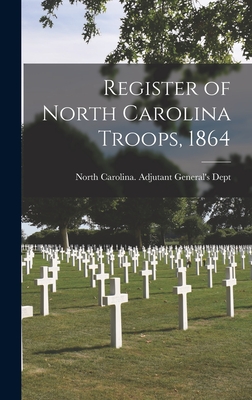 Register of North Carolina Troops, 1864 - North Carolina Adjutant General's Dept (Creator)