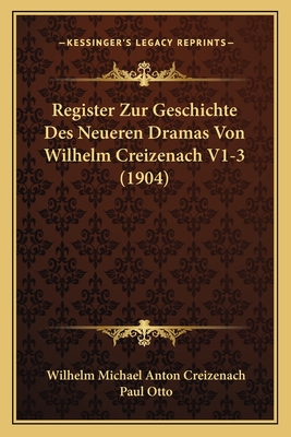 Register Zur Geschichte Des Neueren Dramas Von Wilhelm Creizenach V1-3 (1904) - Creizenach, Wilhelm Michael Anton, and Otto, Paul (Editor)